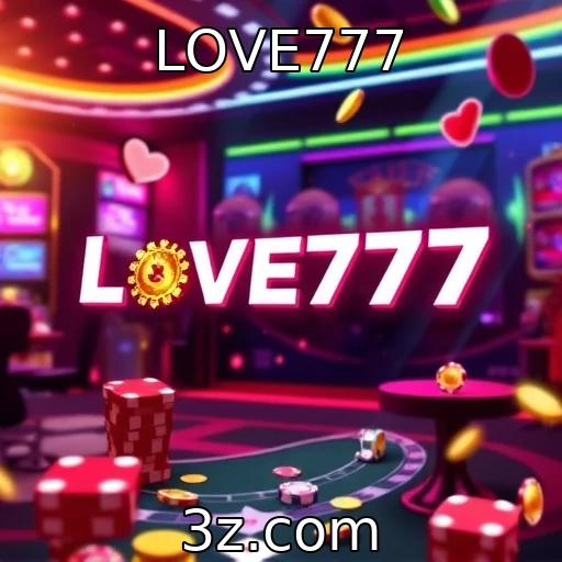 LOVE777 Cassinos Online: Rumo aos Jackpot Progressivos Milionários